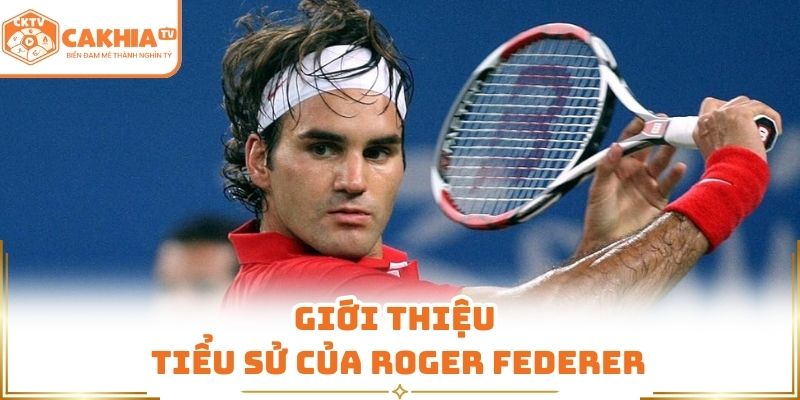 Roger Federer – quý ông sân cỏ, huyền thoại quần vợt vượt thời gian 1 Giới thiệu tiểu sử của Roger Federer