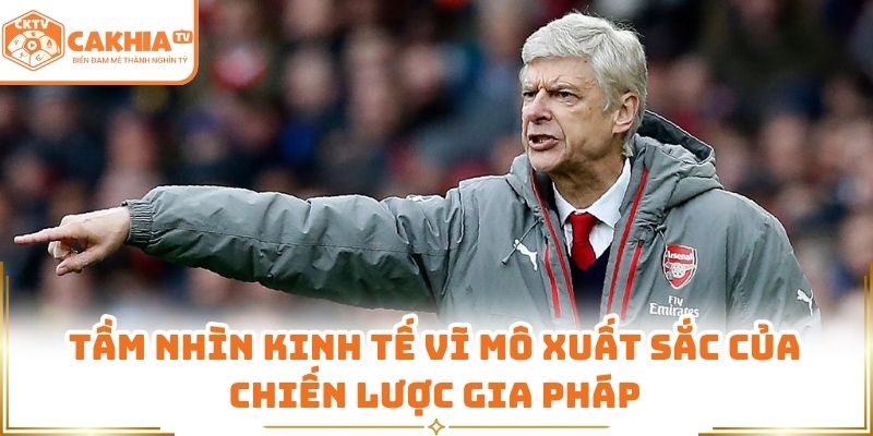 Arsène Wenger - Giáo Sư Kiến Thiết Triều Đại Pháo Thủ CakhiaTV 3 Tầm nhìn kinh tế vĩ mô xuất sắc của chiến lược gia Pháp