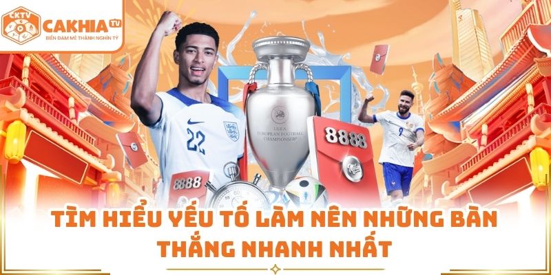 Cầu Thủ Ghi Bàn Nhanh Nhất Lịch Sử - Tìm Hiểu Cùng CakhiaTV 2 Tìm hiểu yếu tố làm nên những bàn thắng nhanh nhất